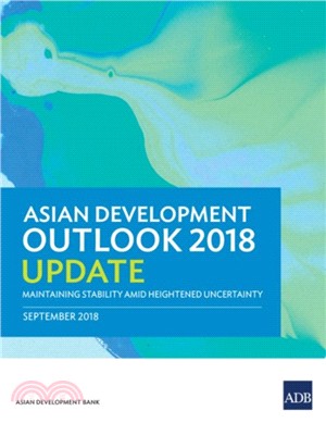 Asian Development Outlook 2018 Update：Maintaining Stability Amid Heightened Uncertainty