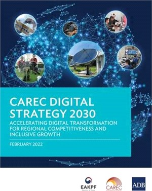 CAREC Digital Strategy 2030: Accelerating Digital Transformation for Regional Competitiveness and Inclusive Growth