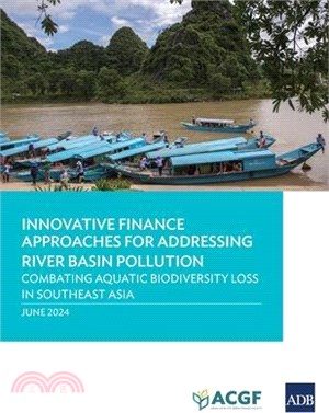 Innovative Finance Approaches Addressing River Basin Pollution: Combating Aquatic Biodiversity Loss in Southeast Asia