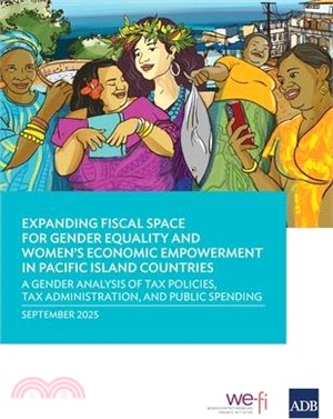 Expanding Fiscal Space for Gender Equality and Women's Economic Empowerment in Pacific Island Countries: A Gender Analysis of Tax Policies, Tax Admini
