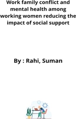 Work family conflict and mental health among working women reducing the impact of social support