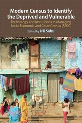 Modern Census to Identify the Deprived and Vulnerable：Technology and Institutions in Managing Socio-Economic and Caste Census (SECC)