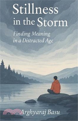 Stillness in the Storm: Finding Meaning in a Distracted Age
