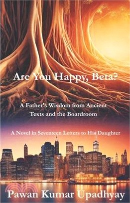 Are You Happy, Beta?: A Father's Wisdom from Ancient Texts and the Boardroom