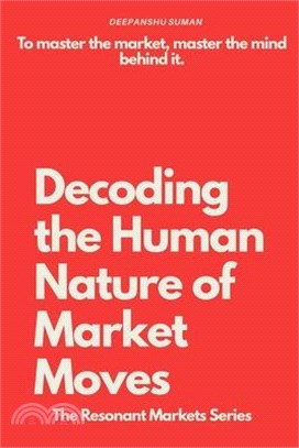 Decoding the Human Nature of Market Moves: The story of money is the story of human nature