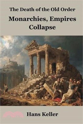 The Death of the Old Order: Monarchies, Empires Collapse