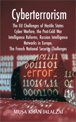 Cyberterrorism: The EU Challenges of Hostile States Cyber Warfare, the Post-Cold War Intelligence Reforms, Russian Intelligence Networ