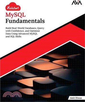 Kickstart MySQL Fundamentals: Build Real-World Databases, Query with Confidence, and Optimize Data Using Advanced MySQL and SQL Skills (English Editio