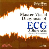 Master Visual Diagnosis of ECG ― A Short Atlas (Learn ECG Through Ecg)