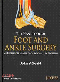 The Handbook of Foot and Ankle Surgery ― An Intellectual Approach to Complex Problems