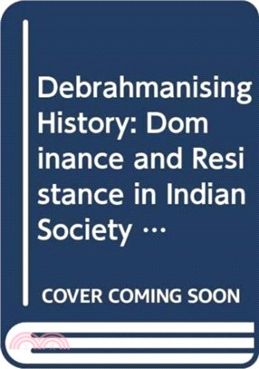 Debrahmanising History：Dominance and Resistance in Indian Society