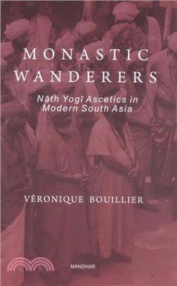 Monastic Wanderers：Nath Yogi Ascetics in Modern South Asia