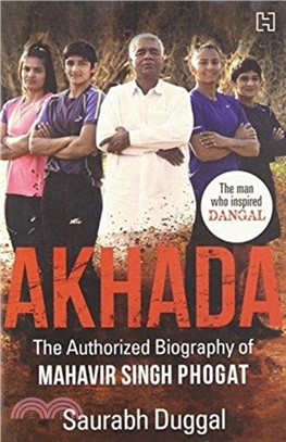 Akhada : the authorized biography of Mahavir Singh Phogat /