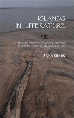 Islands in Literature: A Study of the Spectrum of Evolving Discourses in Island Literature across Lands and Ages