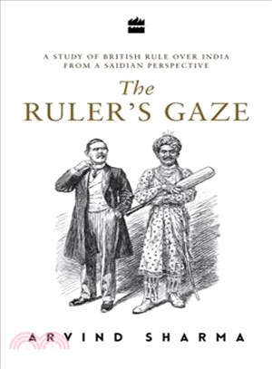 The ruler's gaze :a study of British rule over India from a Saidian perspective /