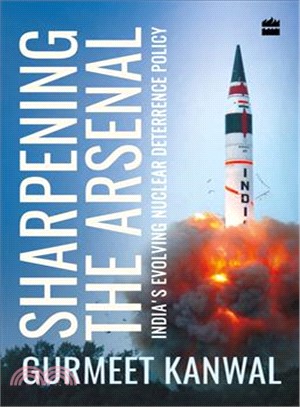 Sharpening the Arsenal ― India's Evolving Nuclear Deterrence Policy