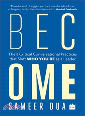 Become ― The 5 Critical Conversational Practices That Shift Who You Be As a Leader