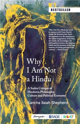 Why I Am Not a Hindu:A Sudra Critique of Hindutva Philosophy, Culture and Political Economy