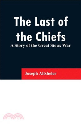 The Last of the Chiefs：A Story of the Great Sioux War