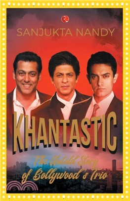 KHANtastic：The untold story of Bollywood's trio