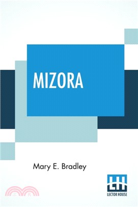 Mizora：A Prophecy. A Mss. Found Among The Private Papers Of The Princess Vera Zarovitch; Being A True And Faithful Account Of Her Journey To The Interior Of The Earth, With A Careful Description Of T