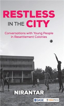 Restless in the City:Conversations with Young People in Resettlement Colonies