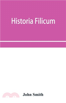 Historia filicum; an exposition of the nature, number and organography of ferns, and review of the principles upon which genera are founded, and the systems of classification of the principal authors