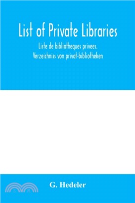 List of private libraries. Liste de bibliothe&#768;ques prive&#769;es. Verzeichniss von privat-bibliotheken
