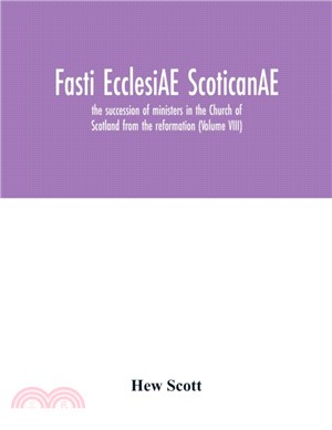 Fasti ecclesiAE scoticanAE; the succession of ministers in the Church of Scotland from the reformation (Volume VIII)