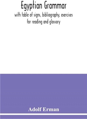 Egyptian grammar：with table of signs, bibliography, exercises for reading and glossary