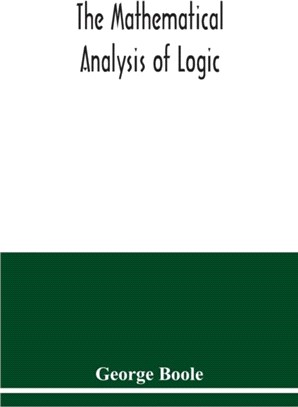 The mathematical analysis of logic：being an essay towards a calculus of deductive reasoning