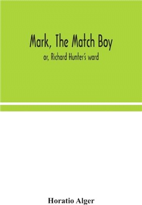 Mark, the match boy：or, Richard Hunter's ward