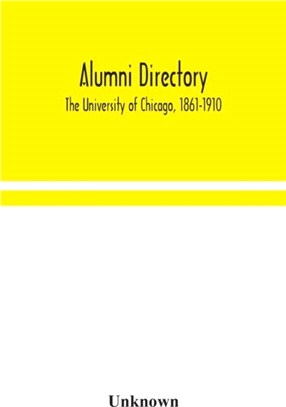 Alumni directory. The University of Chicago, 1861-1910