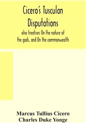 Cicero's Tusculan disputations: also treatises On the nature of the gods, and On the commonwealth