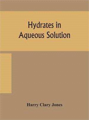 Hydrates in aqueous solution. Evidence for the existence of hydrates in solution, their approximate composition, and certain spectroscopic investigati