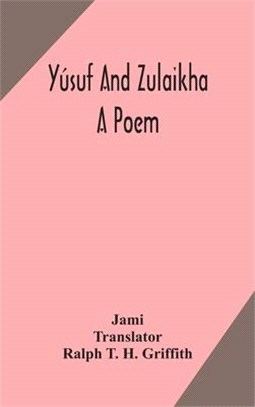 Yúsuf and Zulaikha: a poem