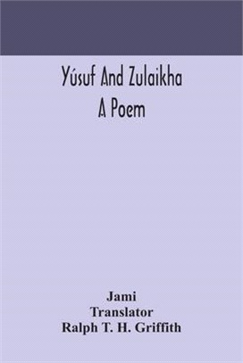 Yúsuf and Zulaikha: a poem