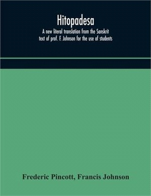 Hitopadesa; a new literal translation from the Sanskrit text of prof. F. Johnson for the use of students