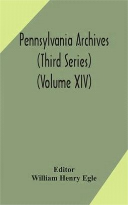 Pennsylvania archives (Third Series) (Volume XIV)