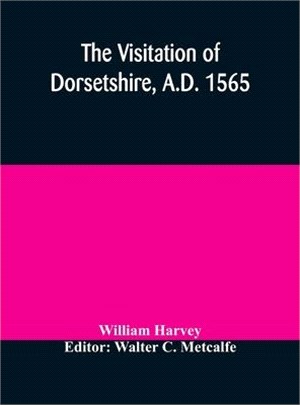 The visitation of Dorsetshire, A.D. 1565