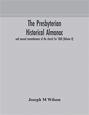 The Presbyterian historical almanac and annual remembrancer of the church For 1860 (Volume II)
