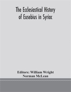 The ecclesiastical history of Eusebius in Syriac