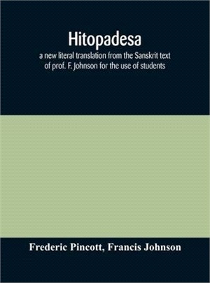 Hitopadesa; a new literal translation from the Sanskrit text of prof. F. Johnson for the use of students