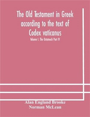 The Old Testament in Greek according to the text of Codex vaticanus, supplemented from other uncial manuscripts, with a critical apparatus containing