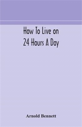 How to live on 24 hours a day