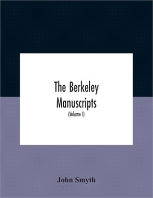 The Berkeley Manuscripts. The Lives Of The Berkeleys, Lords Of The Honour, Castle And Manor Of Berkeley, In The County Of Gloucester, From 1066 To 161