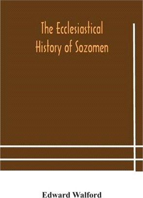 The ecclesiastical history of Sozomen: comprising a history of the church from A. D. 324 to A. D. 440 Also the Ecclesiastical History of Philostorgius