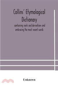 Collins' etymological dictionary, containing roots and derivations and embracing the most recent words