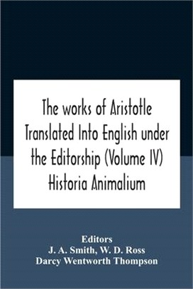 The Works Of Aristotletranslated Into English Under The Editorship (Volume Iv) Historia Animalium