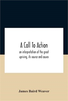 A Call To Action: An Interpretation Of The Great Uprising, Its Source And Causes